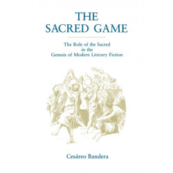 The Sacred Game: The Role of the Sacred in the Genesis of Modern Literary Fiction