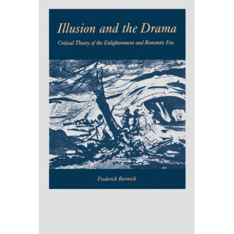 Illusion and the Drama: Critical Theory of the Enlightenment and Romantic Era