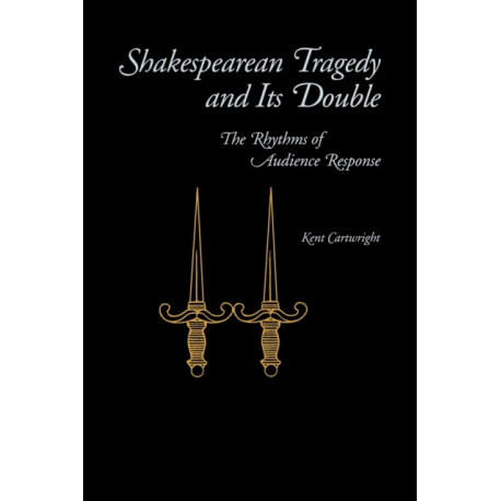 Shakespearean Tragedy and Its Double: The Rhythms of Audience Response