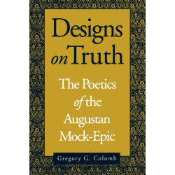 Designs on Truth: The Poetics of the Augustan Mock-Epic