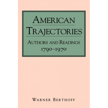American Trajectories: Authors and Readings, 1790–1970