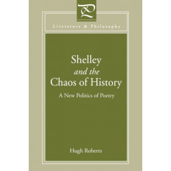 Shelley and the Chaos of History: A New Politics of Poetry