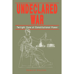 Undeclared War: Twilight Zone of Constitutional Power