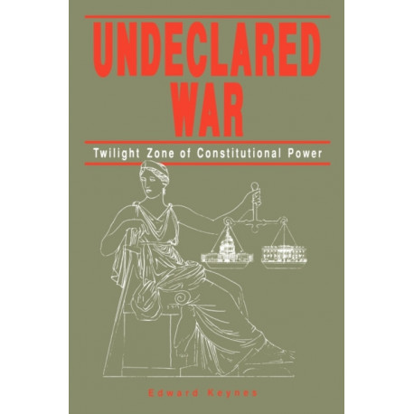 Undeclared War: Twilight Zone of Constitutional Power