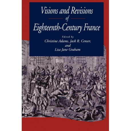 Visions and Revisions of Eighteenth-Century France