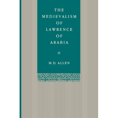The Medievalism of Lawrence of Arabia