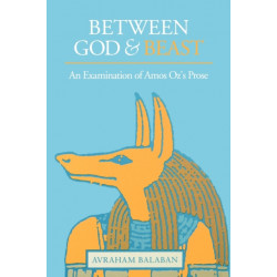 Between God and Beast: An Examination of Amos Oz’s Prose