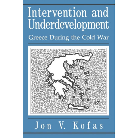 Intervention and Underdevelopment: Greece During the Cold War