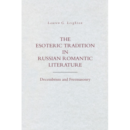 The Esoteric Tradition in Russian Romantic Literature: Decembrism and Freemasonry