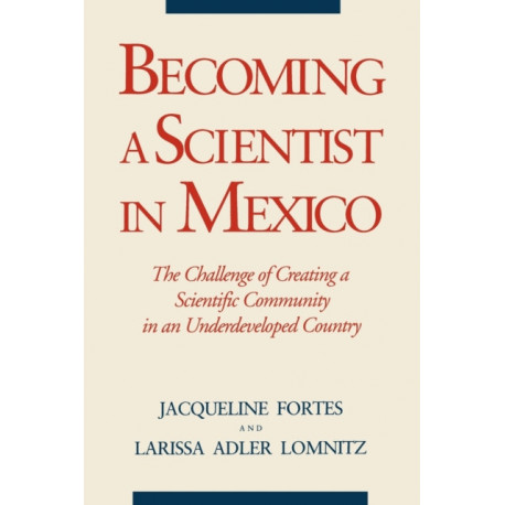 Becoming a Scientist in Mexico: The Challenge of Creating a Scientific Community in an Underdeveloped Country