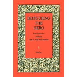 Refiguring the Hero: From Peasant to Noble in Lope de Vega and Calderon