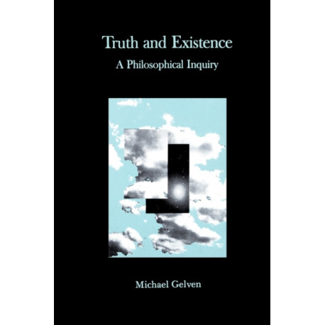 Truth and Existence: A Philosophical Inquiry