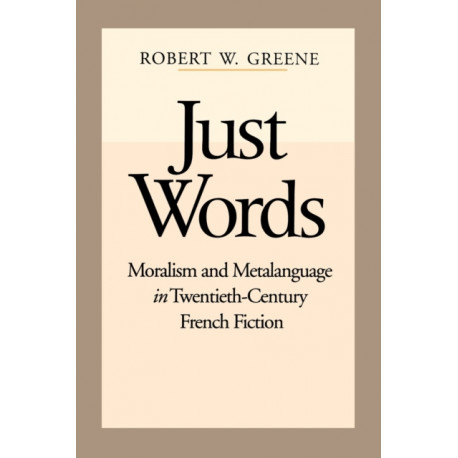 Just Words: Moralism and Metalanguage in Twentieth-Century French Fiction