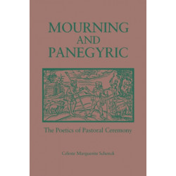 Mourning and Panegyric: The Poetics of Pastoral Ceremony