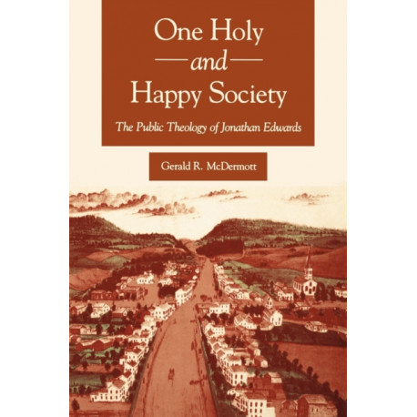 One Holy and Happy Society: The Public Theology of Jonathan Edwards