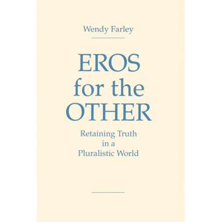 Eros for the Other: Retaining Truth in a Pluralistic World