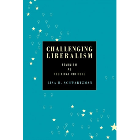 Challenging Liberalism: Feminism as Political Critique