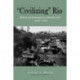 “Civilizing” Rio: Reform and Resistance in a Brazilian City, 1889–1930