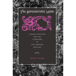 The Bureaucratic Muse: Thomas Hoccleve and the Literature of Late Medieval England