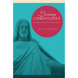 Living Christianly: Kierkegaard's Dialectic of Christian Existence