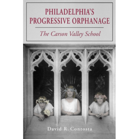 Philadelphia's Progressive Orphanage: The Carson Valley School