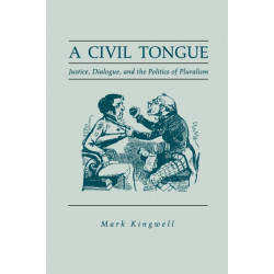 A Civil Tongue: Justice, Dialogue, and the Politics of Pluralism