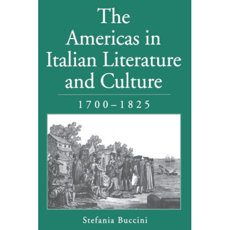 The Americas in Italian Literature and Culture, 1700–1825