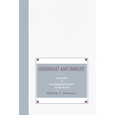 Hindsight and Insight: Focalization in Four Eighteenth-Century French Novels
