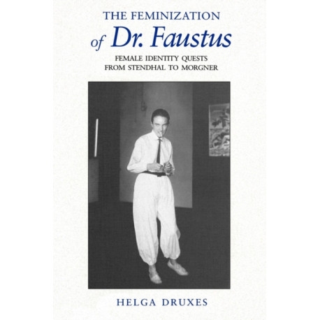 The Feminization of Dr. Faustus: Female Identity Quests from Stendhal to Morgner