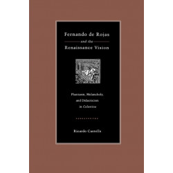 Fernando de Rojas and the Renaissance Vision: Phantasm, Melancholy, and Didacticism in “Celestina”
