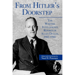 From Hitler's Doorstep: The Wartime Intelligence Reports of Allen Dulles, 1942–1945