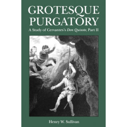 Grotesque Purgatory: A Study of Cervantes's Don Quixote, Part II
