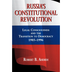 Russia's Constitutional Revolution: Legal Consciousness and the Transition to Democracy, 1985–1996