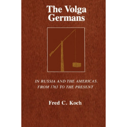The Volga Germans: In Russia and the Americas, from 1763 to the Present