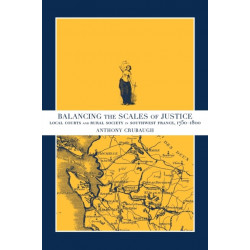 Balancing the Scales of Justice: Local Courts and Rural Society in Southwest France, 1750–1800