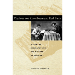 Charlotte von Kirschbaum and Karl Barth: A Study in Biography and the History of Theology