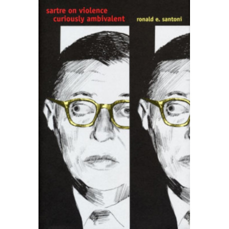 Sartre on Violence: Curiously Ambivalent