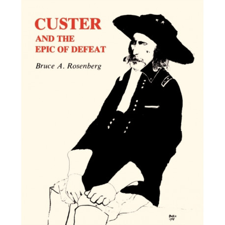 Custer and the Epic of Defeat