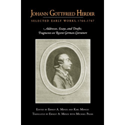 Johann Gottfried Herder: Selected Early Works, 1764–1767: Addresses, Essays, and Drafts- Fragments on Recent German Literature