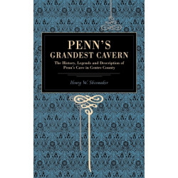 Penn's Grandest Cavern: The History, Legends and Description of Penn's Cave in Centre County