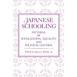 Japanese Schooling: Patterns of Socialization, Equality, and Political Control