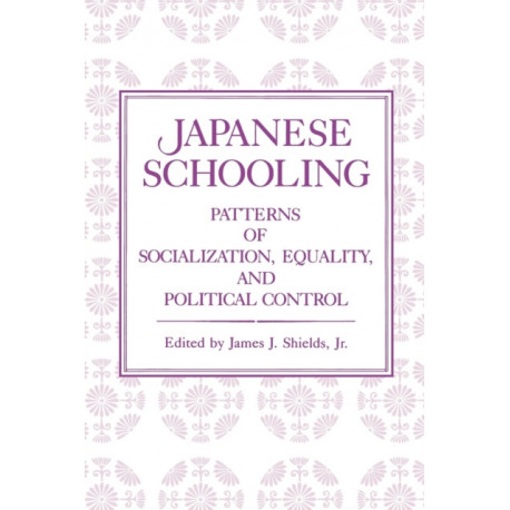 Japanese Schooling: Patterns of Socialization, Equality, and Political Control