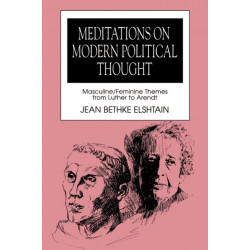 Meditations on Modern Political Thought: Masculine/Feminine Themes from Luther to Arendt