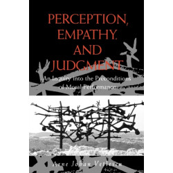Perception, Empathy, and Judgment: An Inquiry into the Preconditions of Moral Performance
