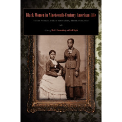 Black Women in Nineteenth-Century American Life: Their Words, Their Thoughts, Their Feelings