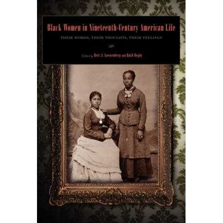 Black Women in Nineteenth-Century American Life: Their Words, Their Thoughts, Their Feelings
