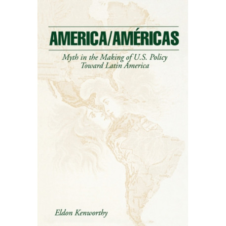 America/Americas: Myth in the Making of U.S. Policy Toward Latin America