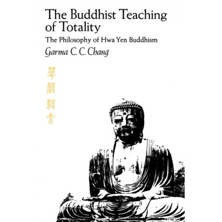 The Buddhist Teaching of Totality: The Philosophy of Hwa Yen Buddhism