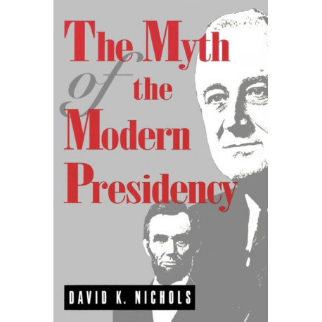 The Myth of the Modern Presidency