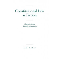 Constitutional Law as Fiction: Narrative in the Rhetoric of Authority